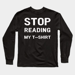 Stop reading my T-Shirt Long Sleeve T-Shirt